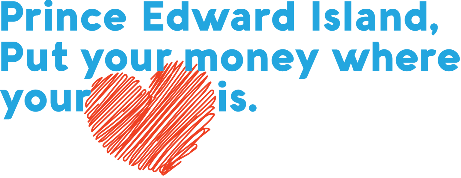 PEI put your money where your heart is